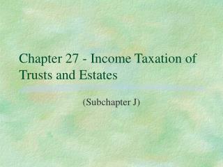 Chapter 27 - Income Taxation of Trusts and Estates