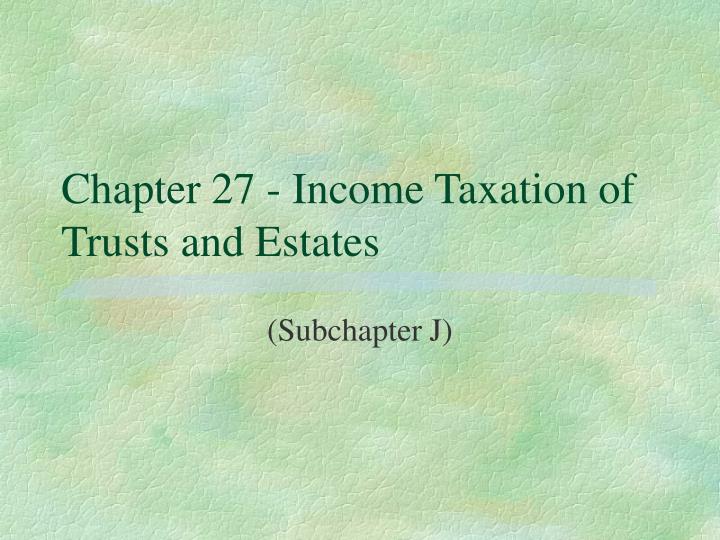 chapter 27 income taxation of trusts and estates