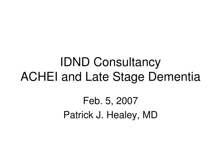 idnd consultancy achei and late stage dementia