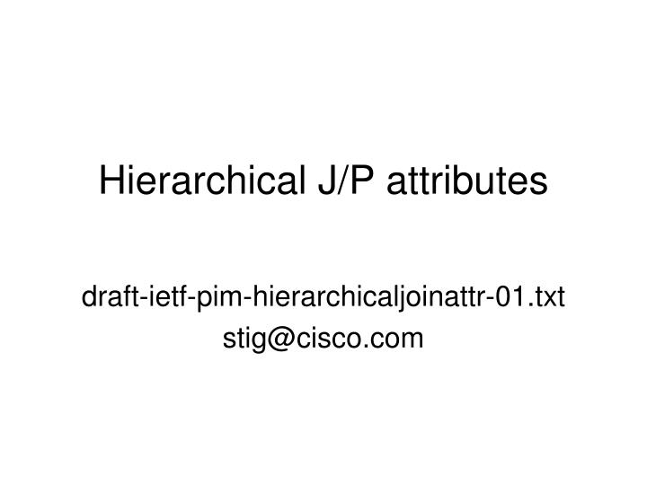 hierarchical j p attributes