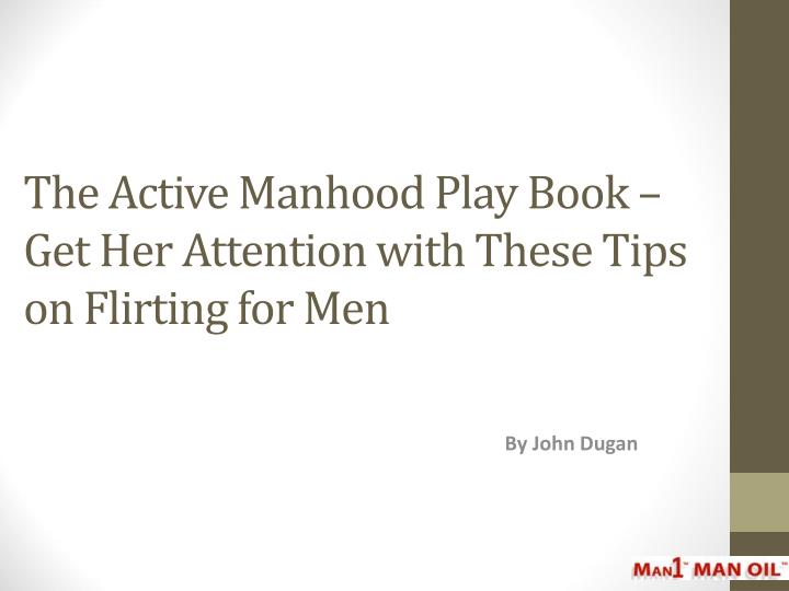 the active manhood play book get her attention with these tips on flirting for men