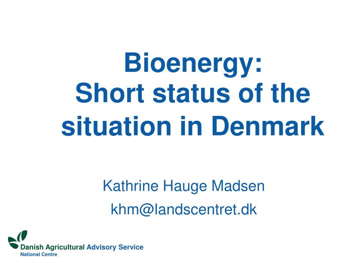 bioenergy short status of the situation in denmark