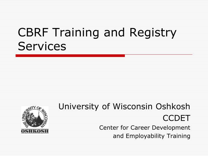PPT CBRF Training and Registry Services PowerPoint Presentation free