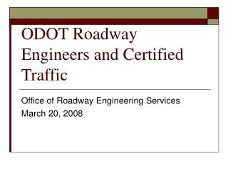 ODOT Roadway Engineers and Certified Traffic