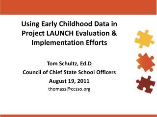 Using Early Childhood Data in Project LAUNCH Evaluation &amp; Implementation Efforts Tom Schultz, Ed.D