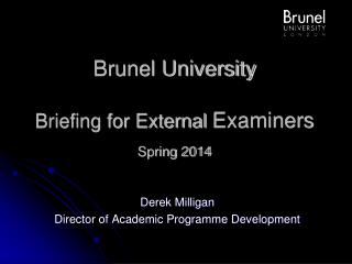 Brunel University Briefing for External Examiners Spring 2014