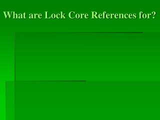 What are Lock Core References for?