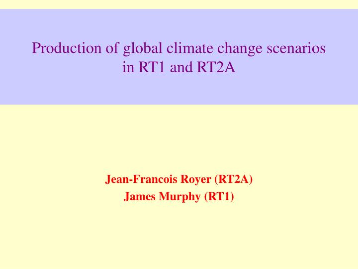 production of global climate change scenarios in rt1 and rt2a