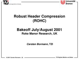 Robust Header Compression (ROHC) Bakeoff July/August 2001 Roke Manor Research, UK