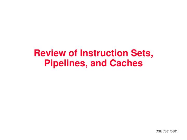 review of instruction sets pipelines and caches