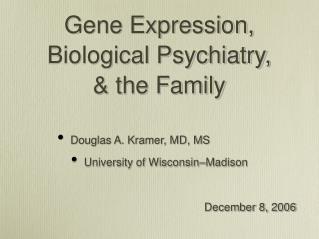 Gene Expression, Biological Psychiatry, &amp; the Family