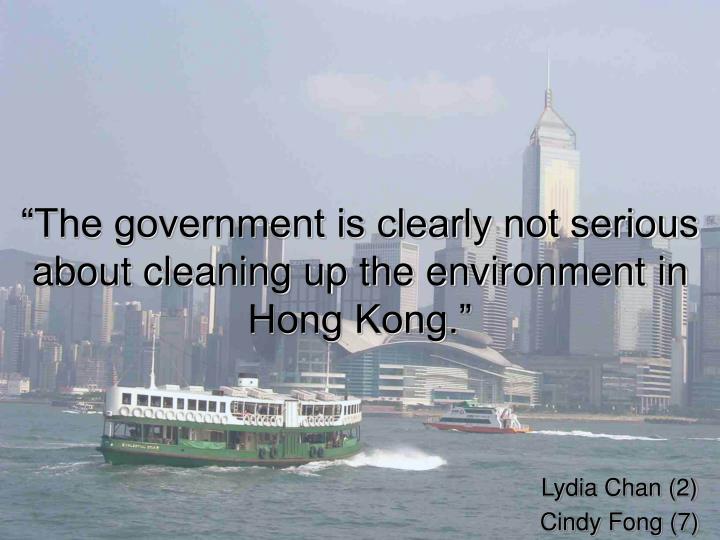the government is clearly not serious about cleaning up the environment in hong kong