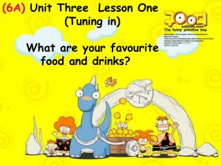 (6A) Unit Three Lesson One (Tuning in) What are your favourite