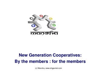 New Generation Cooperatives: By the members : for the members