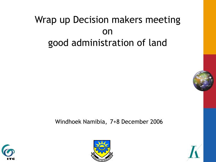 wrap up decision makers meeting on good administration of land windhoek namibia 7 8 december 2006