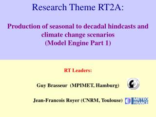 RT Leaders: Guy Brasseur (MPIMET, Hamburg) Jean-Francois Royer (CNRM, Toulouse)