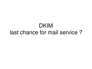DKIM last chance for mail service ?