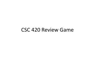 CSC 420 Review Game