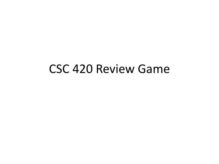csc 420 review game
