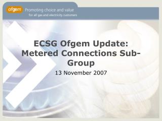 ECSG Ofgem Update: Metered Connections Sub-Group
