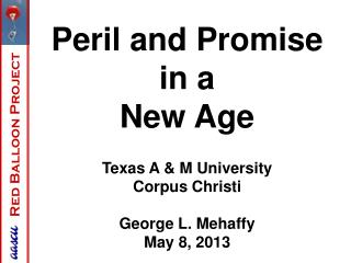 Peril and Promise in a New Age Texas A &amp; M University Corpus Christi George L. Mehaffy