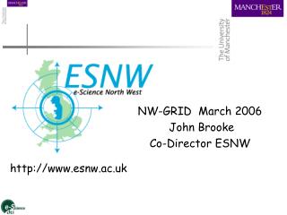 NW-GRID March 2006 John Brooke Co-Director ESNW