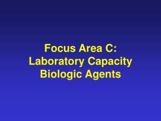 Focus Area C: Laboratory Capacity Biologic Agents