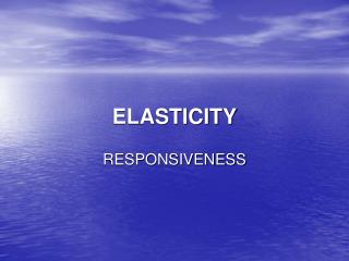 ELASTICITY