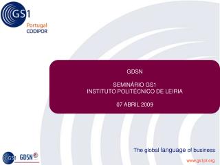 GDSN SEMINÁRIO GS1 INSTITUTO POLITÉCNICO DE LEIRIA 07 ABRIL 2009