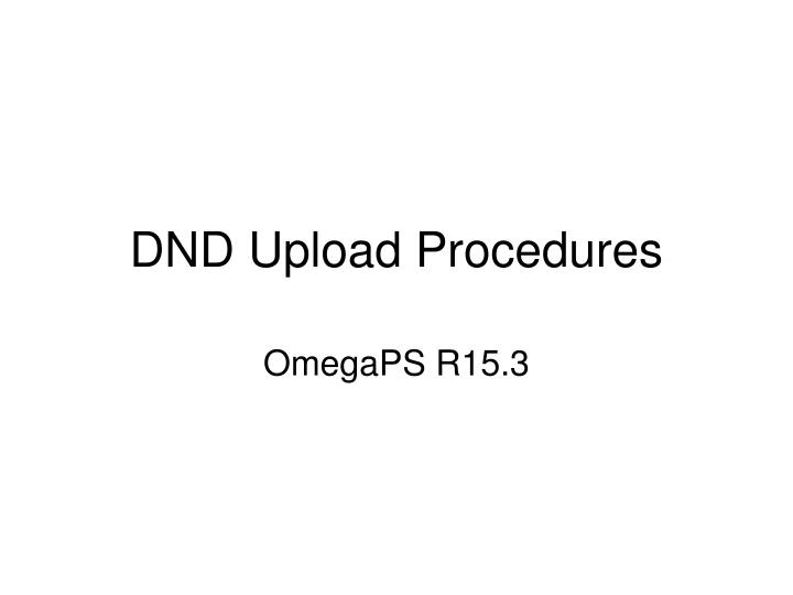 dnd upload procedures