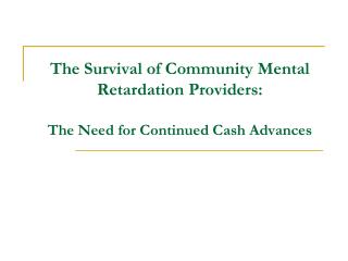 The Survival of Community Mental Retardation Providers: The Need for Continued Cash Advances