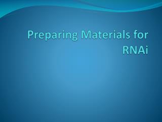 Preparing Materials for RNAi