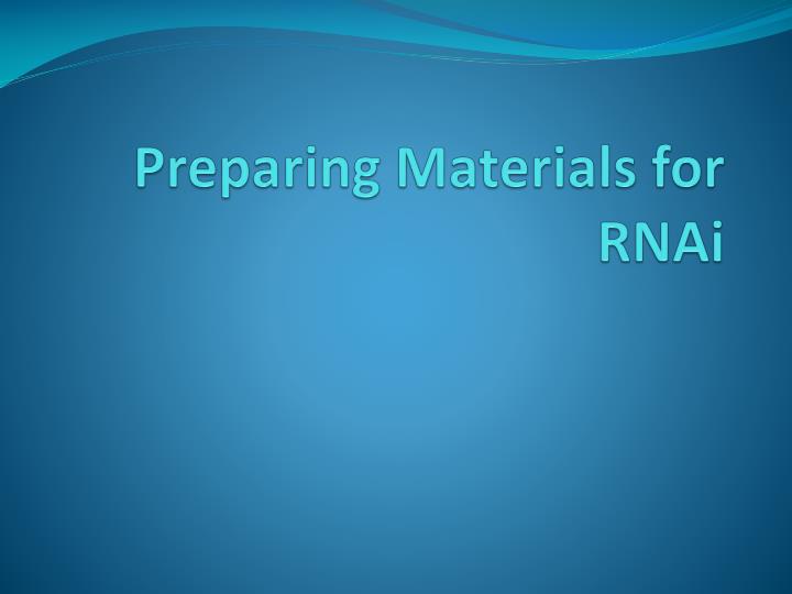preparing materials for rnai