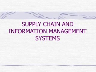 SUPPLY CHAIN AND INFORMATION MANAGEMENT SYSTEMS