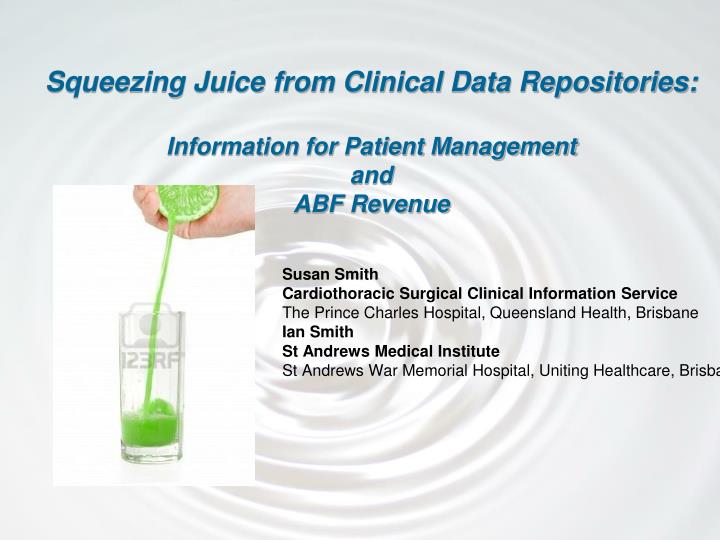 squeezing juice from clinical data repositories information for patient management and abf revenue