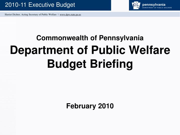 commonwealth of pennsylvania department of public welfare budget briefing february 2010