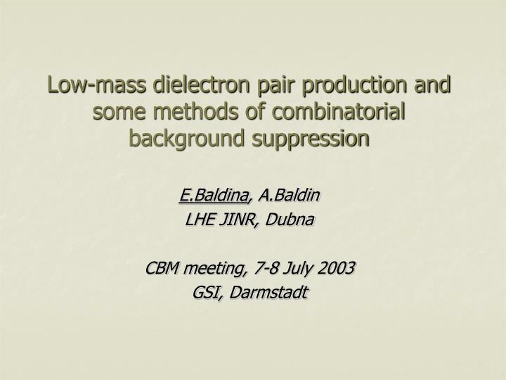low mass dielectron pair production and some methods of combinatorial background suppression