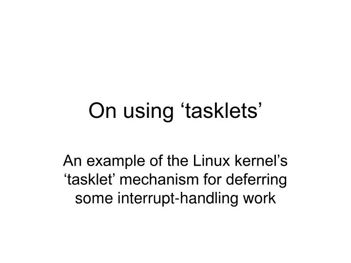 on using tasklets