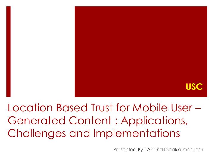 location based trust for mobile user generated content applications challenges and implementations