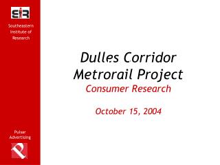 Dulles Corridor Metrorail Project Consumer Research October 15, 2004