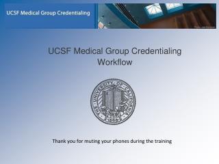 UCSF Medical Group Credentialing Workflow