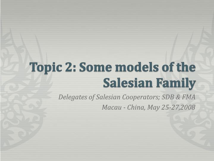 topic 2 some models of the salesian family