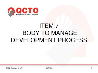 ITEM 7 BODY TO MANAGE DEVELOPMENT PROCESS