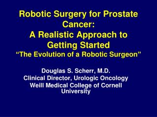 Douglas S. Scherr, M.D. Clinical Director, Urologic Oncology