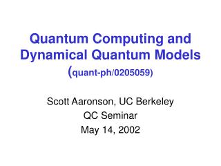 Quantum Computing and Dynamical Quantum Models ( quant-ph/0205059)