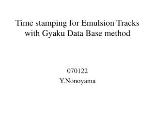 Time stamping for Emulsion Tracks with Gyaku Data Base method