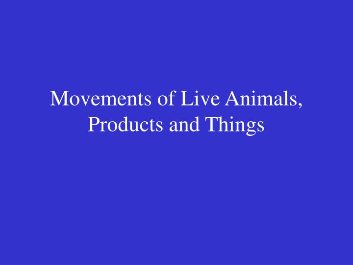 movements of live animals products and things