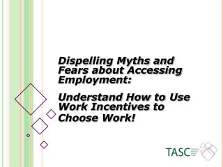 Dispelling Myths and 	Fears about Accessing 	Employment: