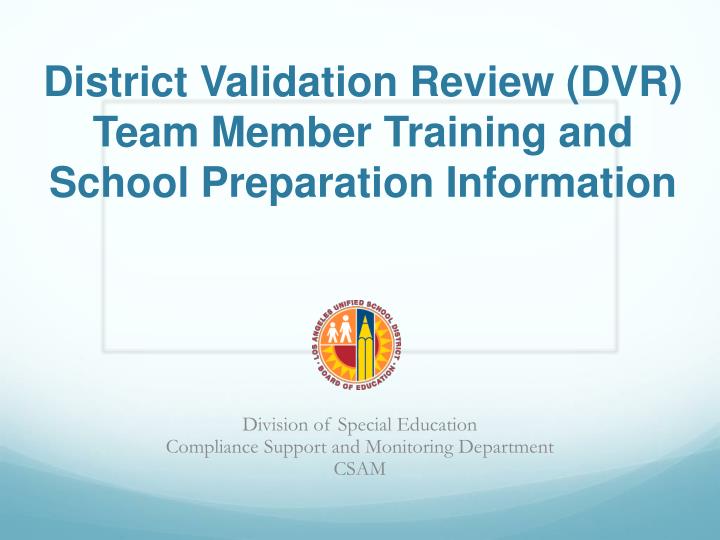 district validation review dvr team member training and school preparation information