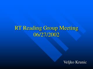 RT Reading Group Meeting 06/27/2002